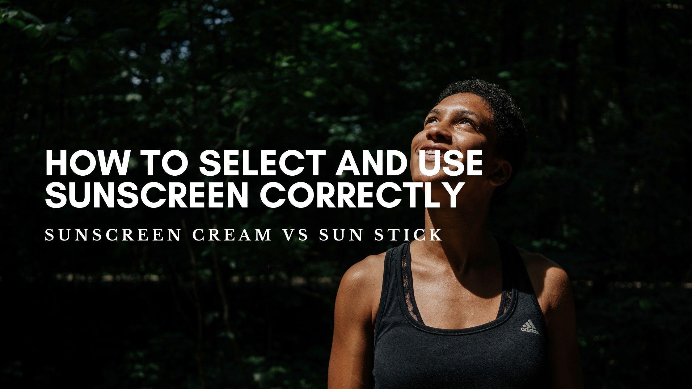 How To Select And Use Sunscreen Correctly: Sunscreen Cream Vs Sun Stick - HOLIHOLIC